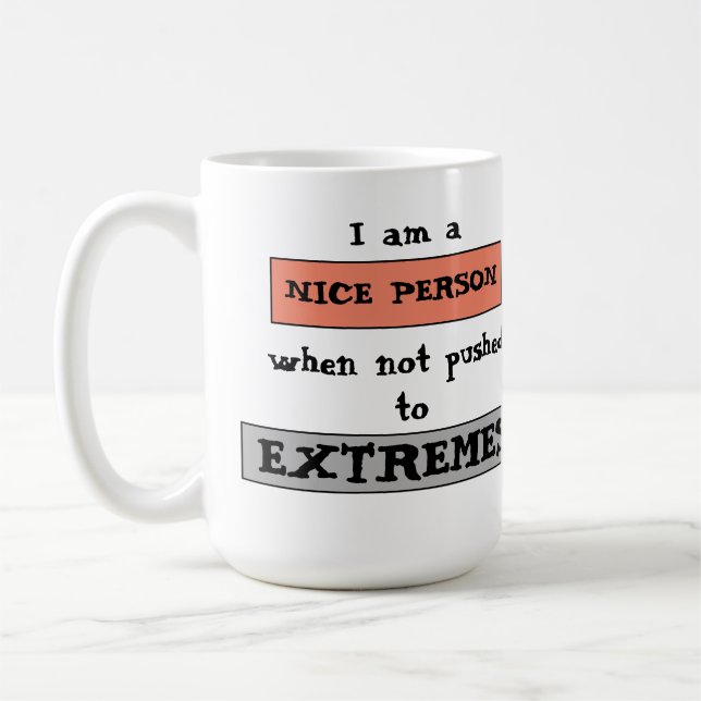 Funny Quote Nice Not Pushed To Extremes Coffee Mug (Left)