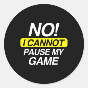 Funny Quote No I Cannot Pause My Game Classic Round Sticker