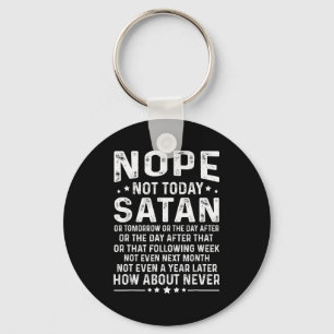 Funny Quote Nope Not Today Satan Never Graphic  Keychain