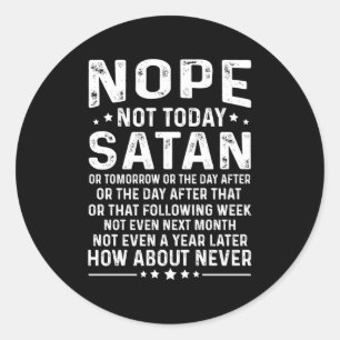 Funny Quote Nope Not Today Satan Never Graphic Lon Classic Round Sticker