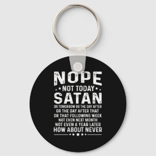 Funny Quote Nope Not Today Satan Never Graphic Lon Keychain