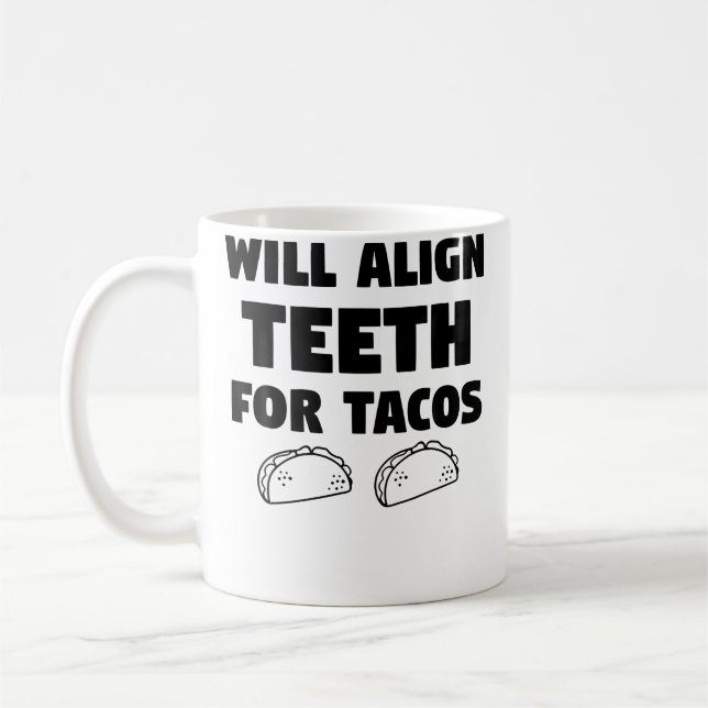 Funny Quote Orthodontist Will Align th For Tacos Coffee Mug (Left)
