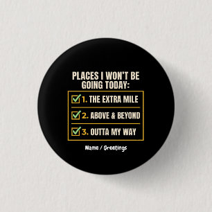 Funny Quote Places I Won't Be Going Today Office 1 Inch Round Button
