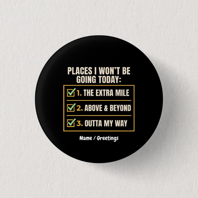 Funny Quote Places I Won't Be Going Today Office  1 Inch Round Button (Front)