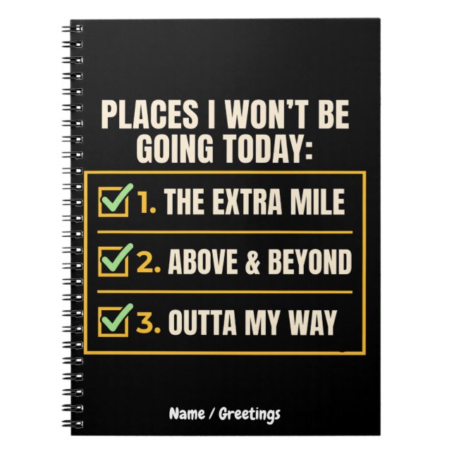 Funny Quote Places I Won't Be Going Today Office  Notebook (Front)