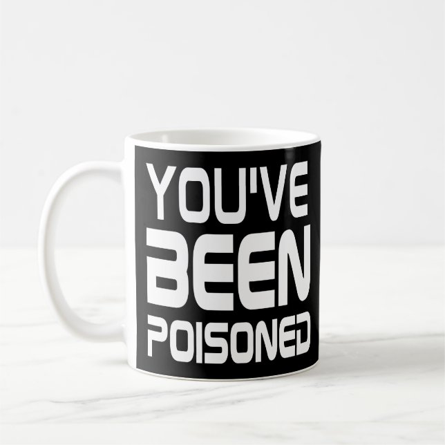 Funny Quote Poison Mug : You've Been Poisoned (Left)