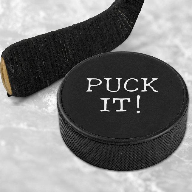 Funny Quote Puck It! Black & White (Funny Quote Puck It! Black & White Hockey Puck)