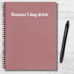 Funny Quote Reasons I Day Drink Pink and White Notebook<br><div class="desc">A funny,  humrous notebook design with a soft pink background and white typography which reads "Reasons I day drink".</div>