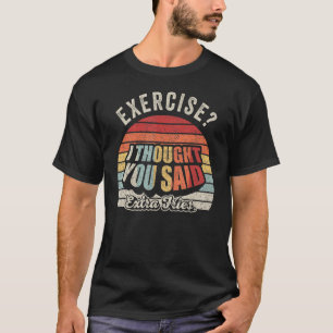Funny Quote Retro Exercise I Thought You Said Extr T-Shirt