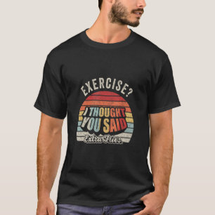 Funny Quote Retro Exercise I Thought You Said Extr T-Shirt