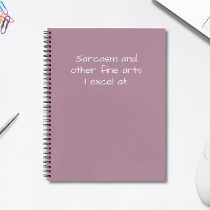 Funny Quote Sarcasm and Other Fine Arts Humourous Notebook