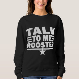 Funny Quote Sarcastic Saying Talk To Me Rooster Th Sweatshirt