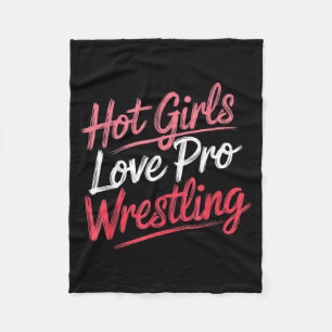Funny Quote Saying Hot Girls Love Pro Wrestling Fu Fleece Blanket
