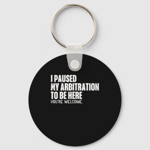 Funny Quote Saying I Paused My Arbitration To Be H Keychain