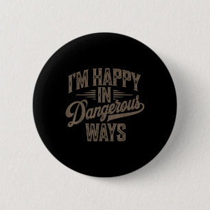 Funny Quote Sayings Im Happy In Dangerous Ways  2 Inch Round Button