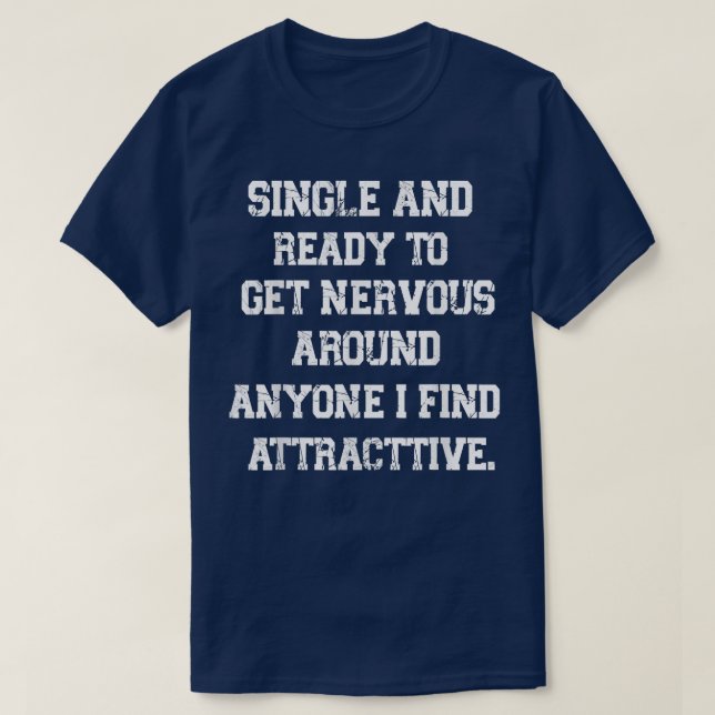 Funny Quote single and ready to get nervous around T-Shirt (Design Front)