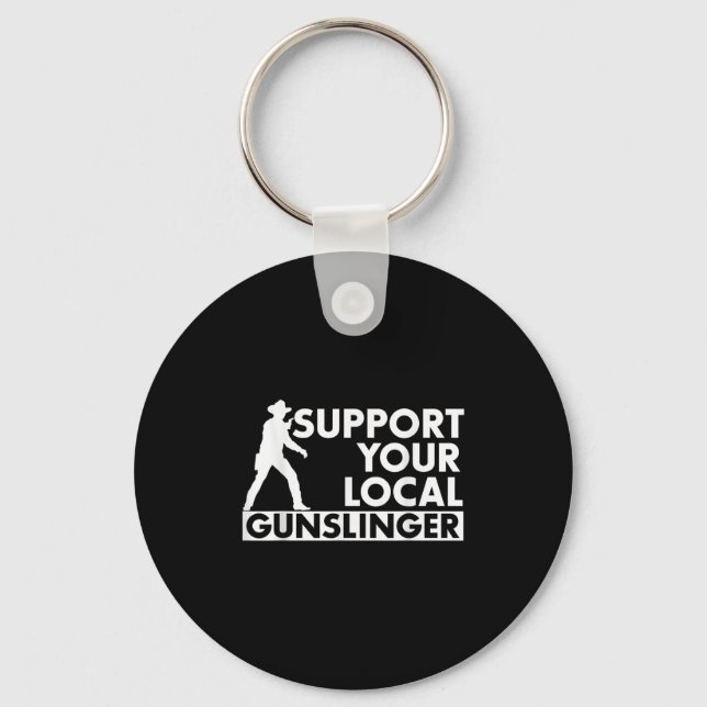 Funny Quote Suprt Your Local Gunslinger  Keychain (Front)