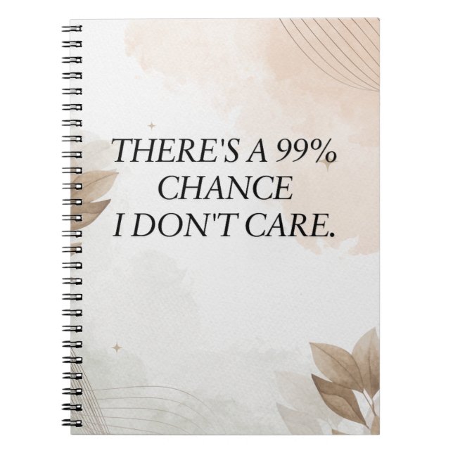 Funny Quote, There's a 99% Chance I Don't Care Notebook (Front)