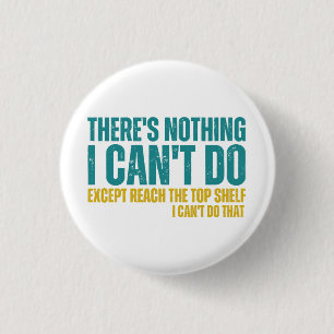 Funny Quote There's Nothing I Can't Do Except Reac 1 Inch Round Button