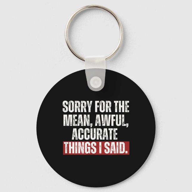Funny Quote Things I Said Saying Birthday Sarcasm Keychain (Front)
