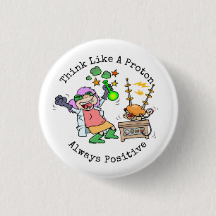 Funny Quote Think Like A Proton Scientist Cartoon 1 Inch Round Button