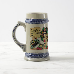 Funny quote: "Watch out, I haven't had any coffee Beer Stein