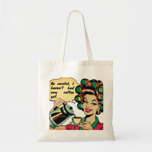 Funny quote: "Watch out, I haven't had any coffee Tote Bag