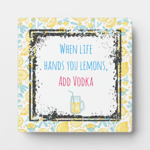 Funny Quote When Life Hands You Lemons, Add Vodka Plaque
