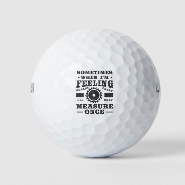 Funny quote woodworking carpenter golf balls (Front)