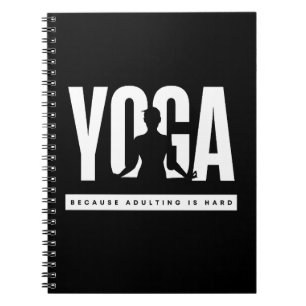 Funny Quote Yoga Because Adulting is Hard Notebook