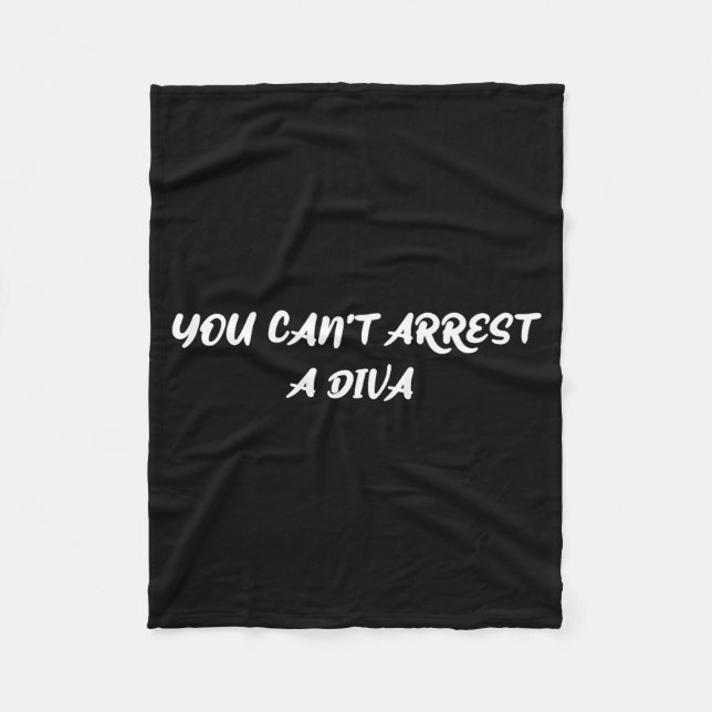 Funny Quote You Can’t Arrest A Diva Sy Attitude  Fleece Blanket (Front)