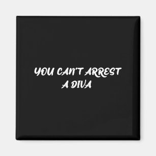 Funny Quote You Can’t Arrest A Diva Sy Attitude  Magnet
