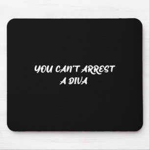 Funny Quote You Can’t Arrest A Diva Sy Attitude  Mouse Pad