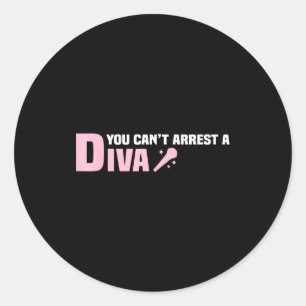 Funny Quote You Can't Arrest A Diva Classic Round Sticker