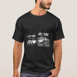 Funny Quote Your Wife My Wife Vintage 4x4 Offroad T-Shirt