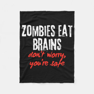 Funny Quote Zombies Eat Brains Don't Worry You're Fleece Blanket