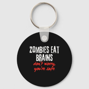 Funny Quote Zombies Eat Brains Don't Worry You're Keychain