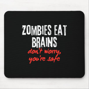 Funny Quote Zombies Eat Brains Don't Worry You're Mouse Pad