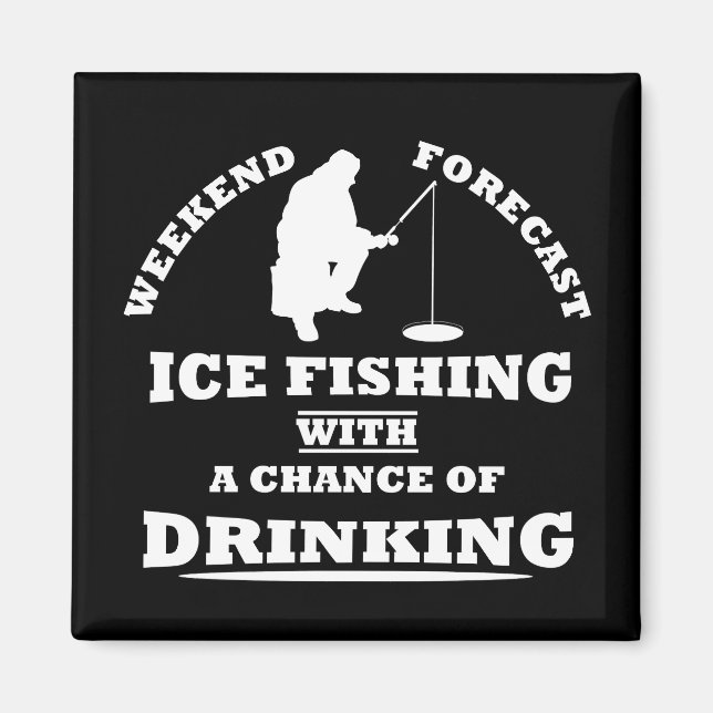 funny quotes about ice fishing and drinking lovers magnet (Front)