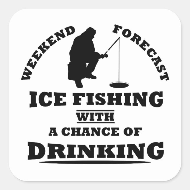 funny quotes about ice fishing and drinking lovers square sticker (Front)