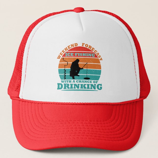 funny quotes about ice fishing and drinking lovers trucker hat (Front)