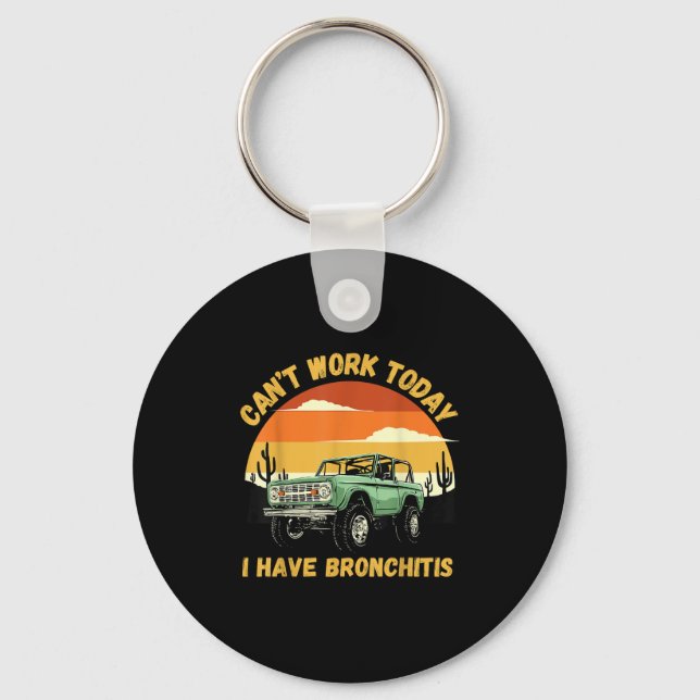 Funny Quotes Can’t Work Today I Have Bronchitis  Keychain (Front)