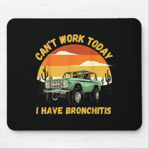 Funny Quotes Can’t Work Today I Have Bronchitis  Mouse Pad