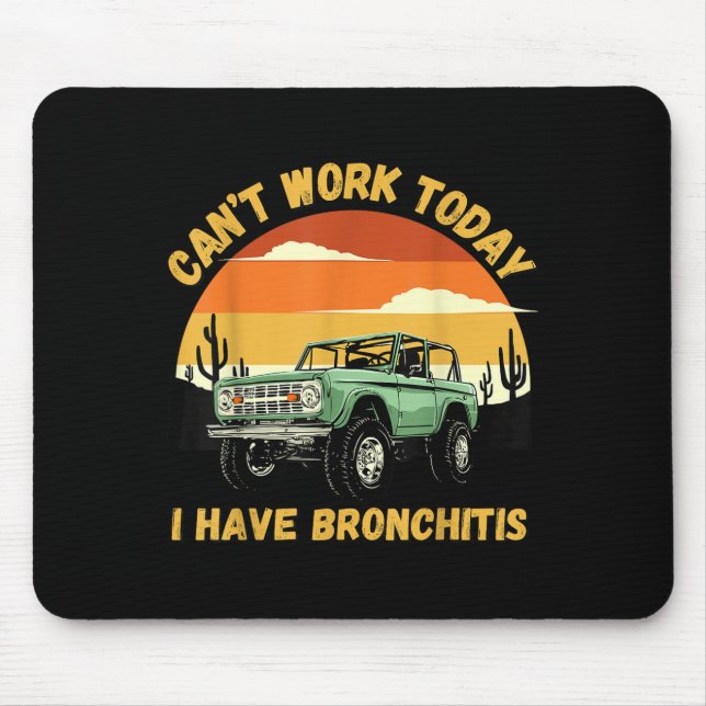 Funny Quotes Can’t Work Today I Have Bronchitis  Mouse Pad (Front)