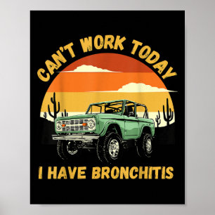Funny Quotes Can’t Work Today I Have Bronchitis  Poster