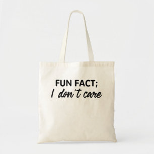 Funny Quotes, Fun Fact;I Don't Care Tote Bag