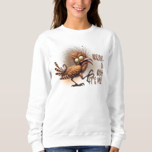 Funny Quotes Funny Quirky Whimsical Bird Sweatshirt