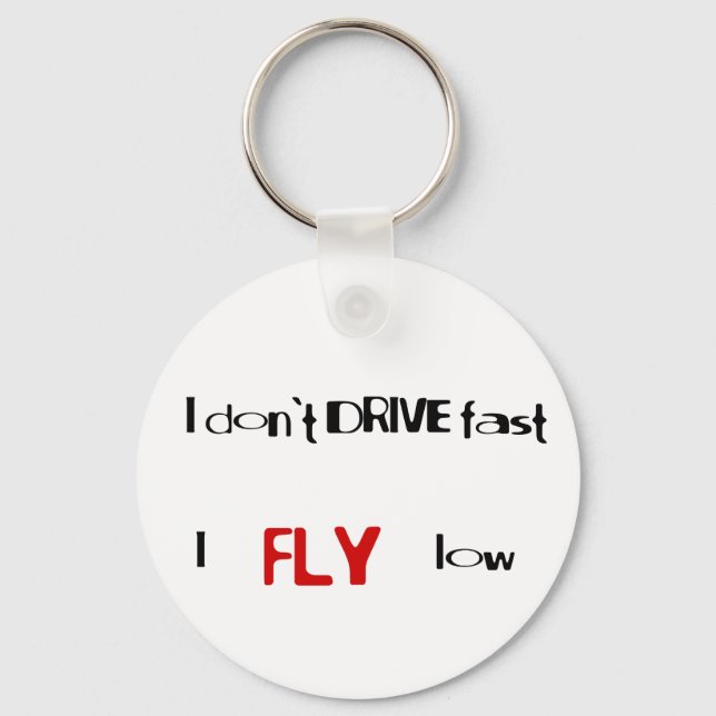 Funny quotes I don't drive fast,I fly low Keychain (Front)