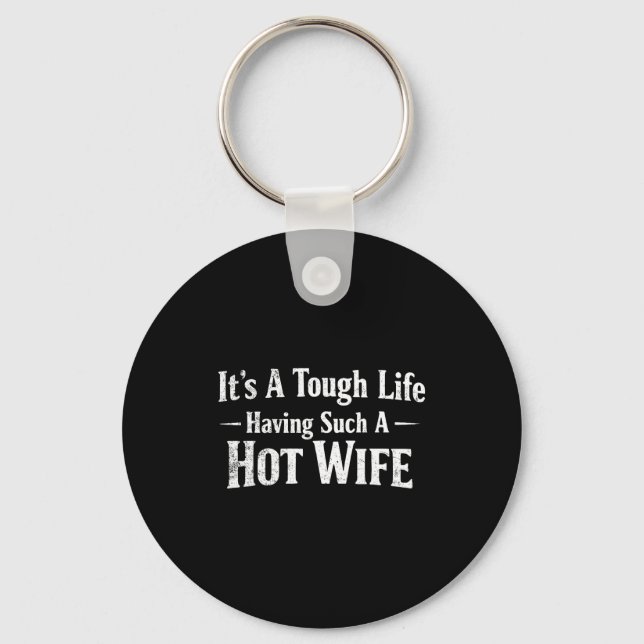 Funny Quotes It’s A Tough Life Having Such A Hot W Keychain (Front)