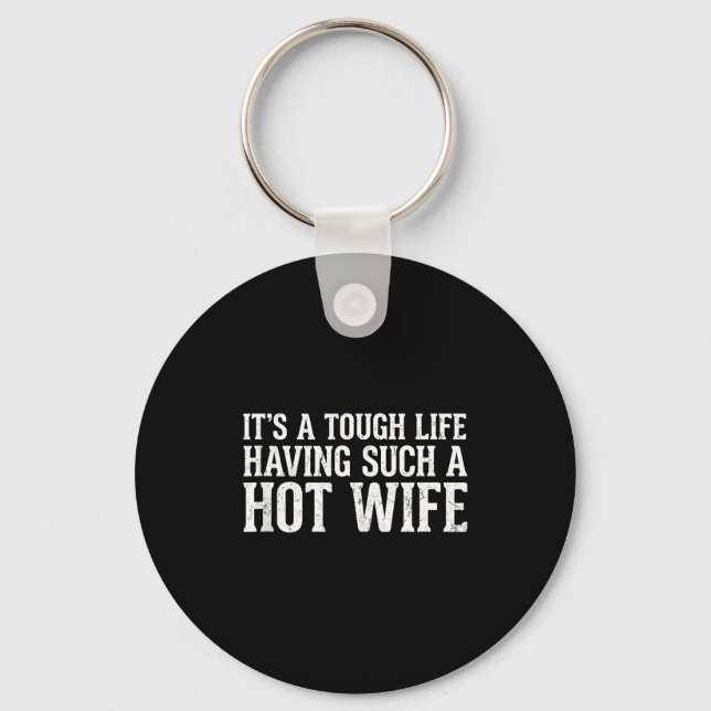 Funny Quotes It’s A Tough Life Having Such A Hot W Keychain (Front)